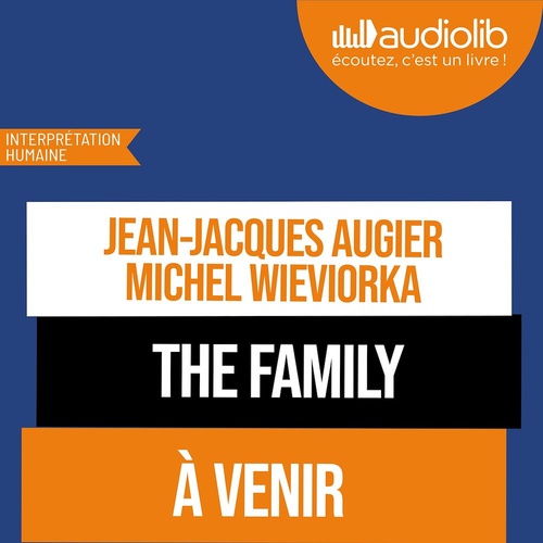 Couverture audiobook de The Family : Une extraordinaire saga dans l'univers des startups, de Michel Wieviorka, Jean-Jacques Augier