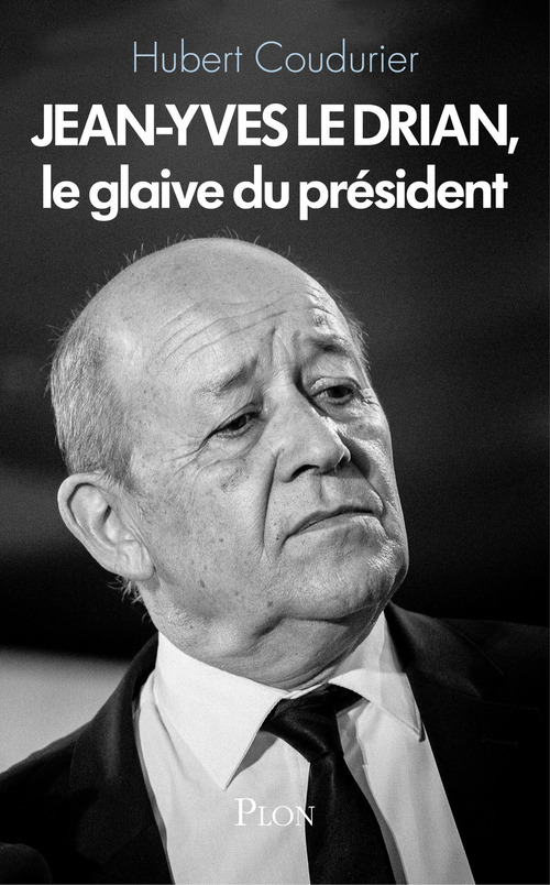 ebook cover of Jean-Yves Le Drian, le glaive du Président, by Hubert Coudurier