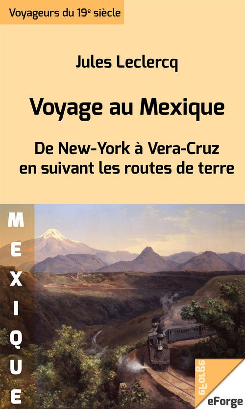 ebook cover of Voyage au Mexique. De New York à Vera-Cruz en suivant les routes de terre, by Jules Leclercq
