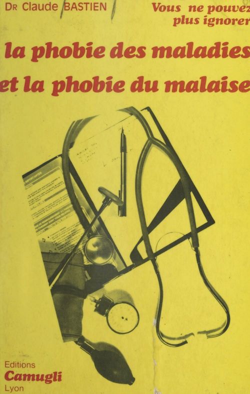 Couverture ebook de Vous ne pouvez plus ignorer la phobie des maladies et la phobie du malaise, de Claude Bastien