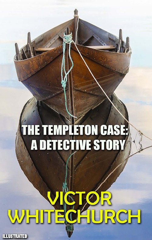 Couverture ebook de The Templeton Case: A Detective Story. Illustrated, de Victor Whitechurch