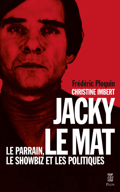 ebook cover of Jacky le Mat - Le parrain, le showbiz et les politiques, by Christine Imbert, Frédéric Ploquin