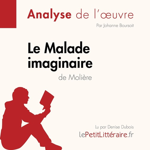 Couverture audiobook de Le Malade imaginaire de Molière (Analyse de l'oeuvre), de Johanne Boursoit, Lepetitlitteraire, Johanna