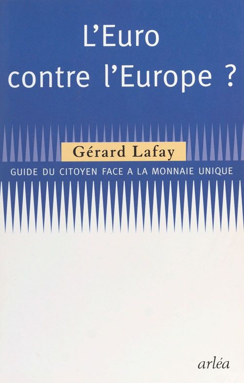 ebook cover of L'Euro contre l'Europe : guide du citoyen face à la monnaie unique, by Gérard Lafay