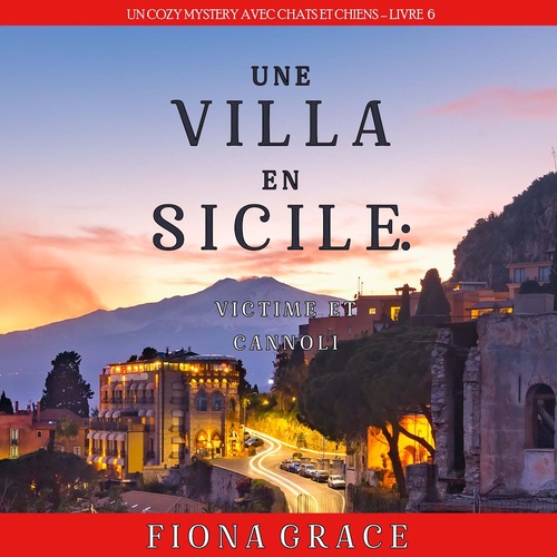 Couverture audiobook de Une Villa en Sicile : Victime et Cannoli (Un Cozy Mystery avec Chats et Chiens - Livre 6), de Fiona Grace