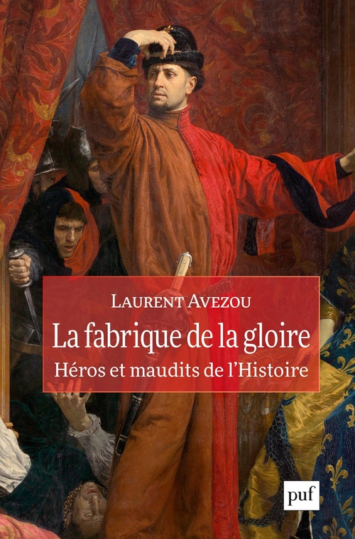 Couverture ebook de La fabrique de la gloire : héros et maudits de l'histoire, de Laurent Avezou