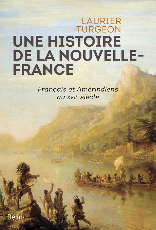 Couverture ebook de Une histoire de la Nouvelle-France : Français et Amérindiens au XVIe siècle, de Laurier Turgeon