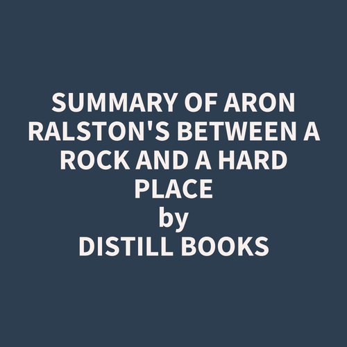 audiobook cover of Summary of Aron Ralston's Between a Rock and a Hard Place, by Distill Books