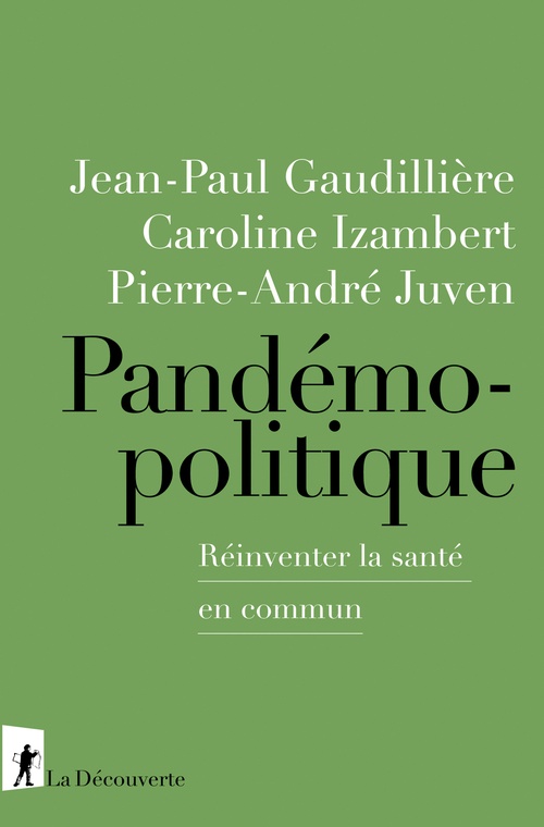 Couverture ebook de Pandémopolitique, de Jean-Paul Gaudillière, Caroline Izambert, Pierre-André Juven