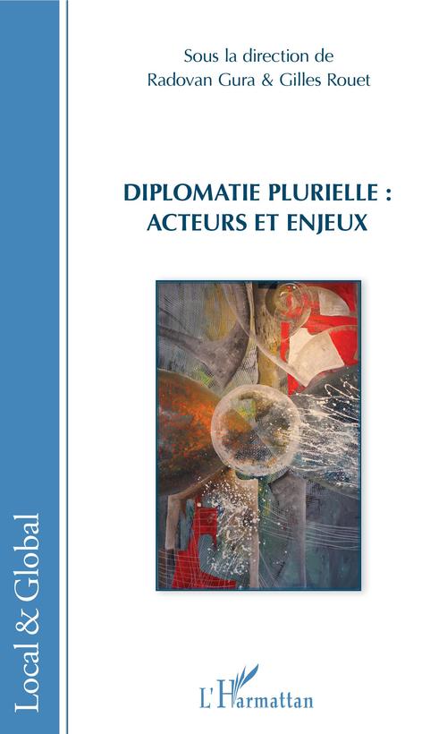 Couverture ebook de Diplomatie plurielle : acteurs et enjeux, de Radovan Gura, Gilles Rouet