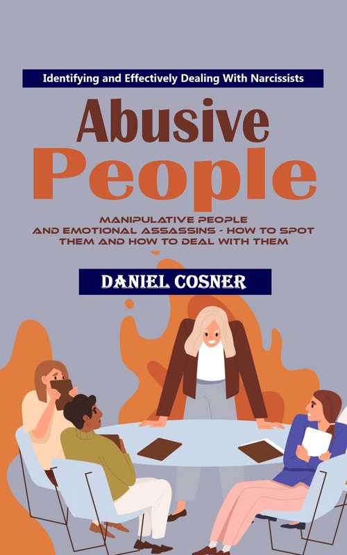 ebook cover of Abusive People: Identifying and Effectively Dealing With Narcissists (Manipulative People and Emotional Assassins - How to Spot Them and How to Deal With Them), by Daniel Cosner