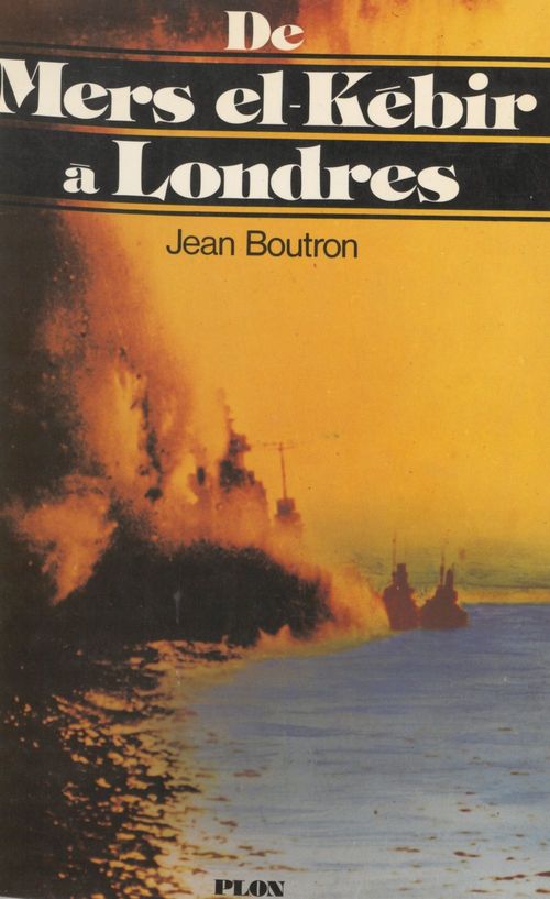Couverture ebook de De Mers el-Kébir à Londres, de Jean Boutron