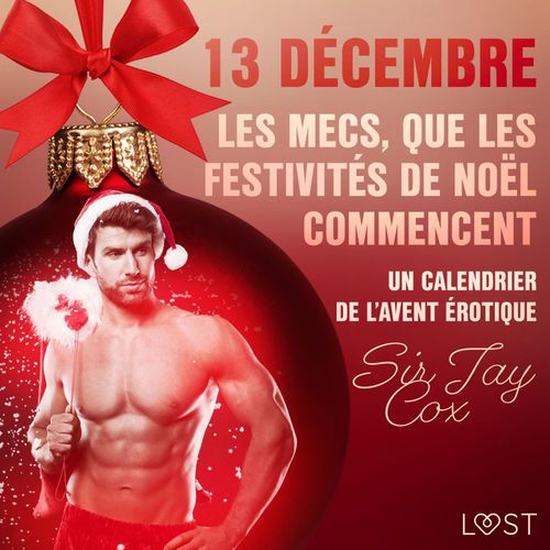 audiobook cover of 13 décembre : Les mecs, que les festivités de Noël commencent - Un calendrier de l´Avent érotique, by Sir Jay Cox