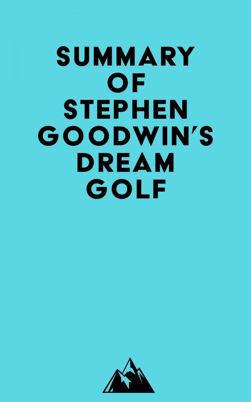 Couverture ebook de Summary of Stephen Goodwin's Dream Golf, de Everest Media