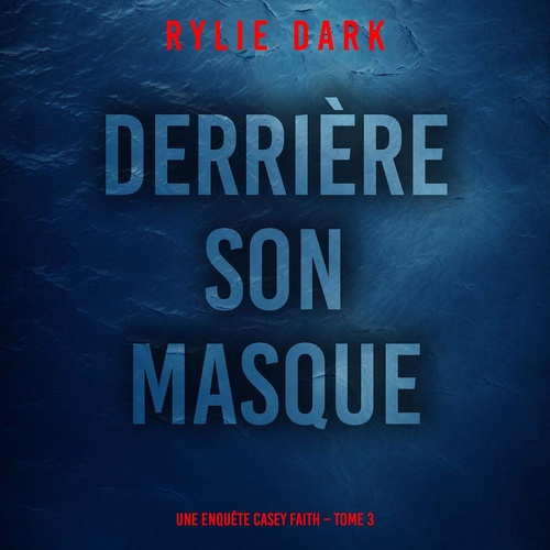 Couverture audiobook de Derrière son masque (Une enquête Casey Faith - Tome 3), de Rylie Dark