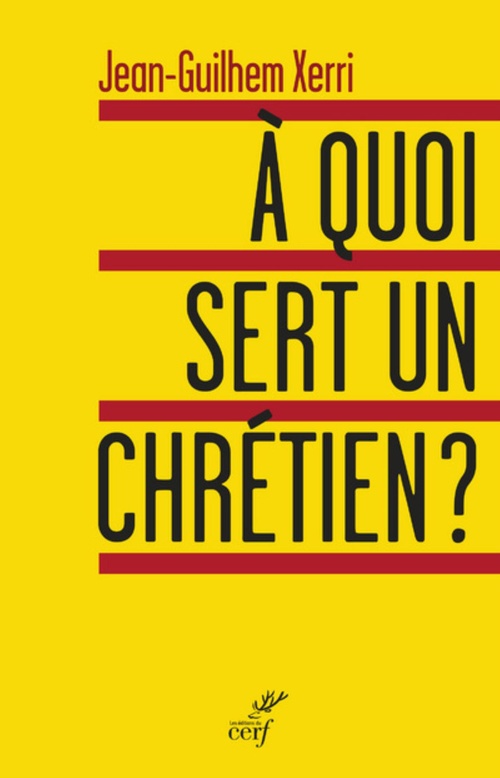 ebook cover of À QUOI SERT UN CHRÉTIEN ?, by Jean-ghilhem Xerri