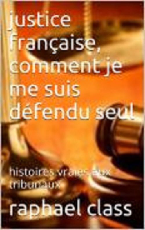 Couverture ebook de Comment je suis défendu seul au tribunal, de Raphael Class