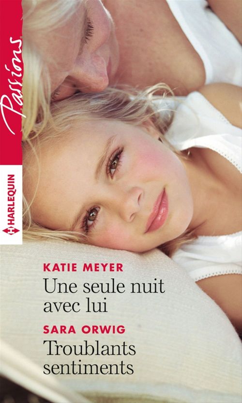 Couverture ebook de Une seule nuit avec lui - Troublants sentiments, de Katie Meyer, Sara Orwig