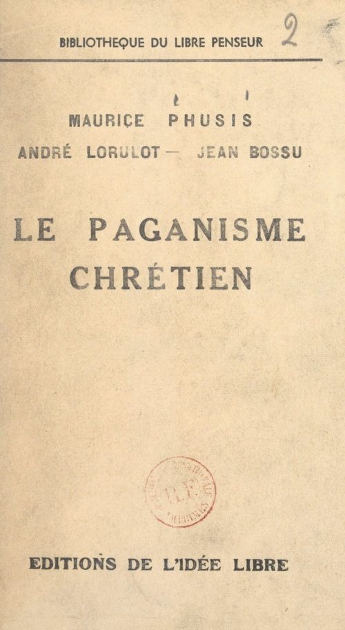 ebook cover of Le paganisme chrétien, by Andre Lorulot, Jean Bossu, Maurice Phusis