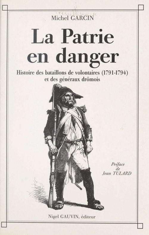Couverture ebook de La Patrie en danger : histoire des bataillons de volontaires de 1791 à 1794 et des généraux drômois, de Michel Garcin