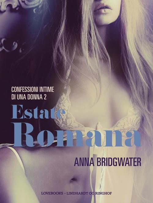 Couverture ebook de Estate romana - Confessioni intime di una donna 2, de Anna Bridgwater