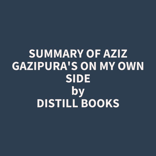 audiobook cover of Summary of Aziz Gazipura's On My Own Side, by Distill Books