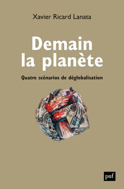 ebook cover of Demain la Planète : Quatre scénarios de déglobalisation, by Xavier ricard Lanata