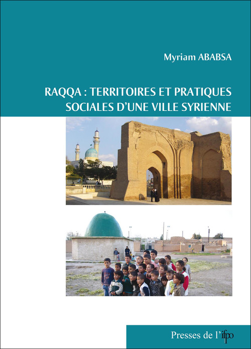 Couverture ebook de Raqqa, territoires et pratiques sociales d'une ville syrienne, de Myriam Ababsa