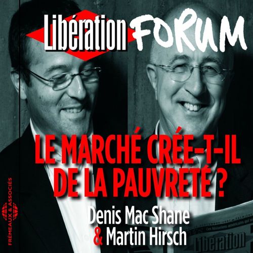Couverture audiobook de Libération Forum. Le marché crée-t-il de la pauvreté ?, de Martin Hirsch, Denis Mac Shane