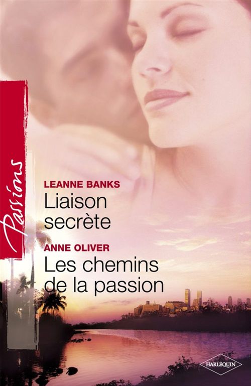 Couverture ebook de Liaison secrète - Les chemins de la passion (Harlequin Passions), de Leanne Banks, Anne Oliver