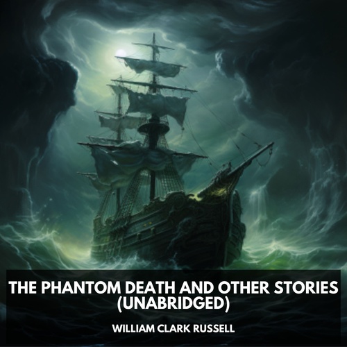 audiobook cover of The Phantom Death and Other Stories (Unabridged), by William Clark Russell