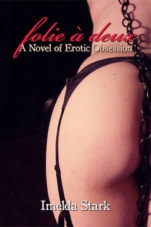 ebook cover of Folie à Deux: A Novel of Erotic Obsession, by Imelda Stark