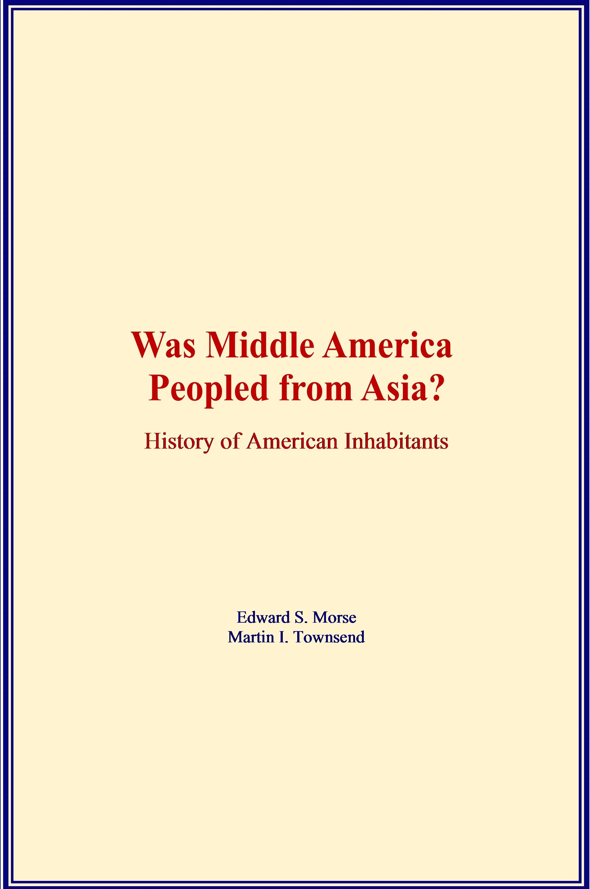 Couverture ebook de Was Middle America Peopled from Asia?, de Edward S. Morse, Martin I. Townsend