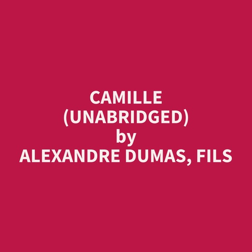 Couverture audiobook de Camille (Unabridged), de Fils Alexandre Dumas