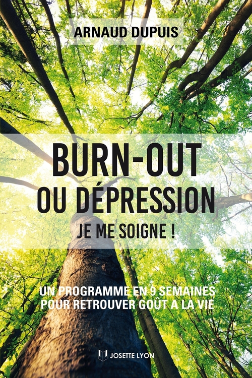 Couverture ebook de Burn-out ou dépression je me soigne - Un programme en 9 semaines pour retrouver goût à la vie, de Arnaud Dupuis