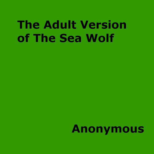 Couverture ebook de The Adult Version of The Sea Wolf, de Anon Anonymous