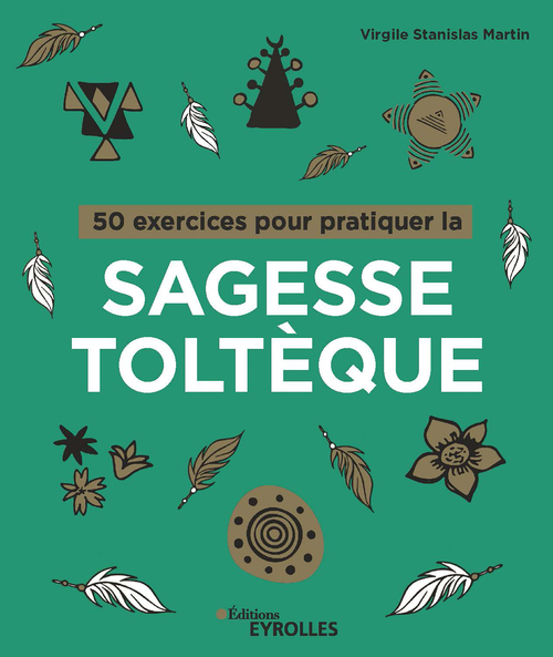 ebook cover of 50 exercices pour pratiquer la sagesse toltèque, by Virgile Stanislas Martin