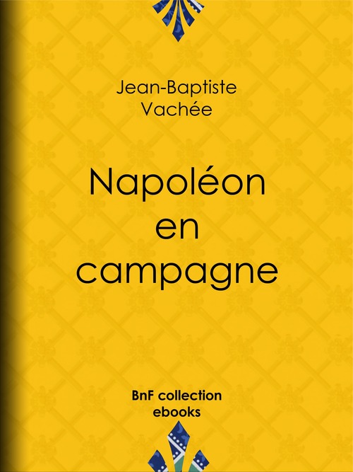 Couverture ebook de Napoléon en campagne, de Jean-baptiste Vachée
