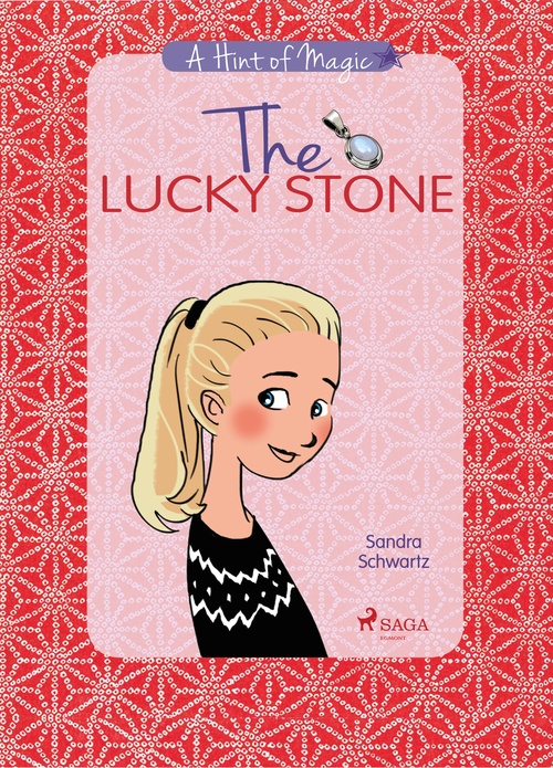 ebook cover of The Lucky Stone: A heartwarming story about growing up, friendship, and the little sparks of magic all around you, by Sandra Schwartz