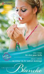 Couverture ebook de Un rêve pour Bella - Le retour du Dr Gabriel Armitage, de Emily Forbes, Abigail Gordon