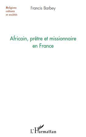Couverture ebook de Africain, prêtre et missionnaire en France, de Francis Barbey