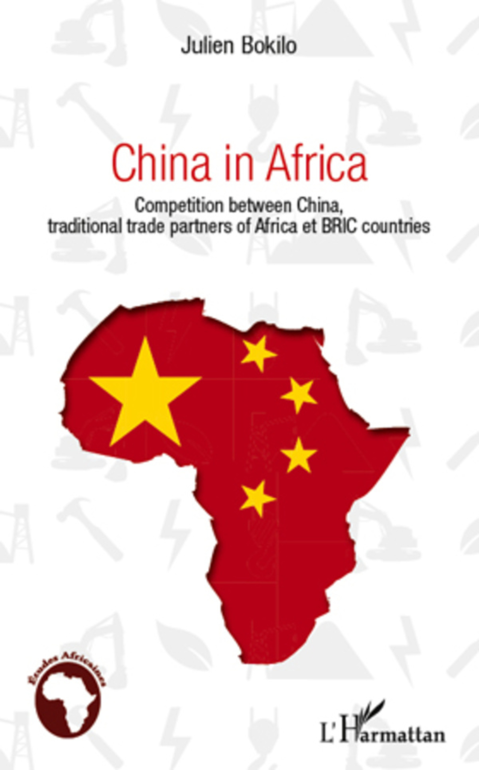 Couverture ebook de China in Africa ; competition between China, traditional trade partners of Africa et BRIC countries, de Julien Bokilo