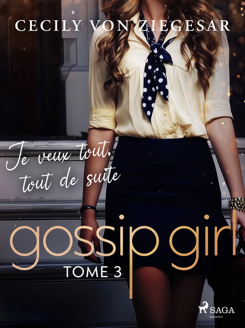 Couverture ebook de Gossip Girl, Tome 3 : Je veux tout, tout de suite, de Cecily Von Ziegesar