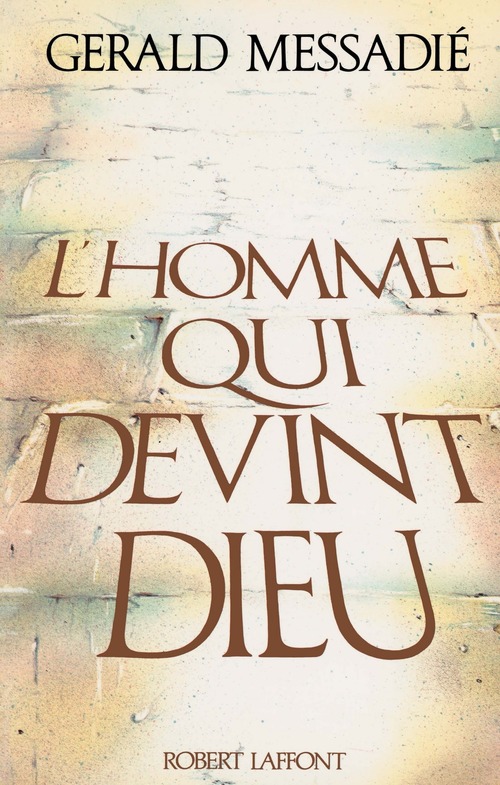 ebook cover of L'homme qui devint Dieu - tome 1 -, by Gerald Messadié