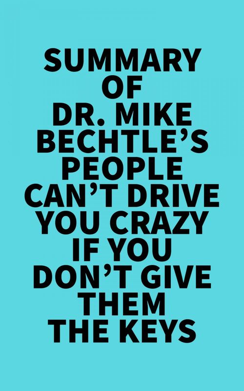 Couverture ebook de Summary of Dr. Mike Bechtle's People Can't Drive You Crazy If You Don't Give Them the Keys, de Everest Media