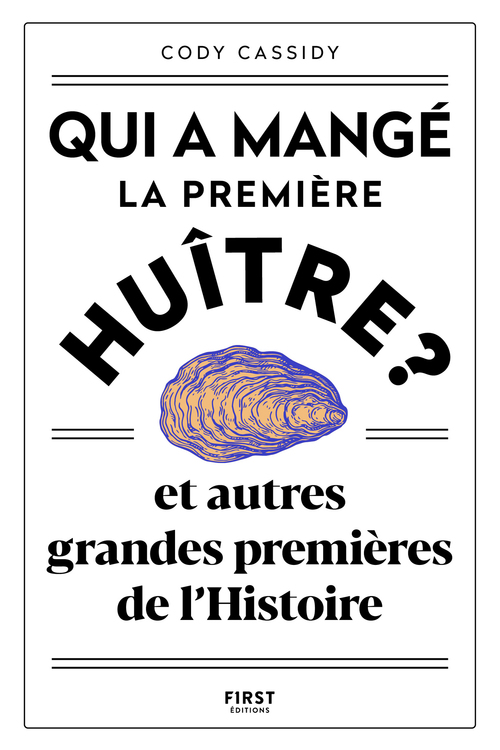 Couverture ebook de Qui a mangé la première huître ? - Et autres grandes premières de l'Histoire, de Cody Cassidy