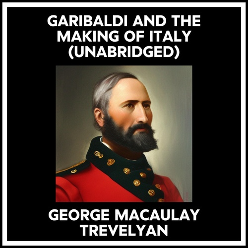 Couverture audiobook de Garibaldi And The Making Of Italy (Unabridged), de George Macaulay Trevelyan