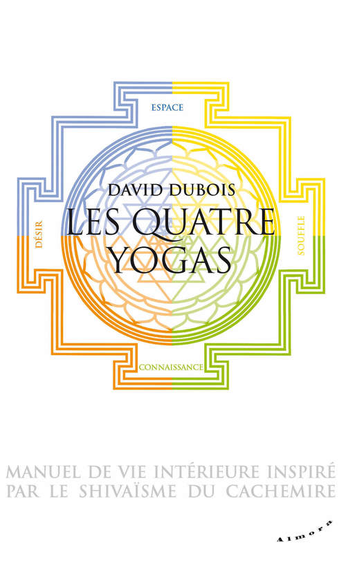 Couverture ebook de Les Quatre yogas - Manuel de vie intérieure inspiré par le shivaïsme du Cachemire, de David Dubois