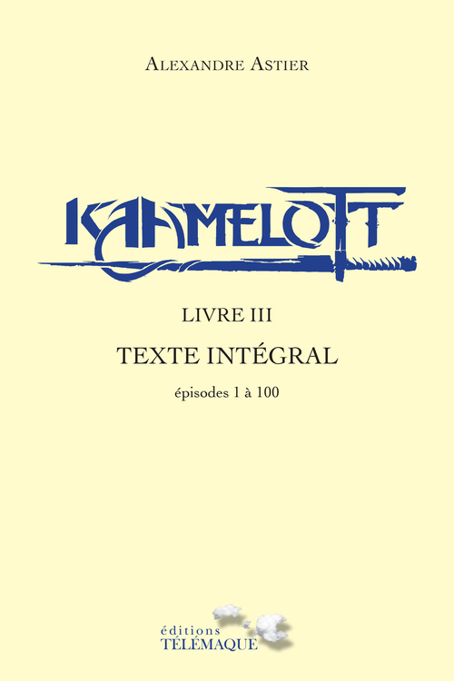 ebook cover of Kaamelott - livre III - Texte intégral - épisode 1 à 100, by Alexandre Astier