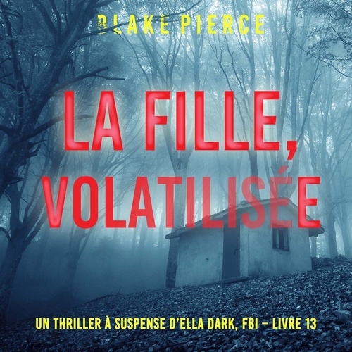 audiobook cover of La Fille, Volatilisée (Un Thriller à Suspense d'Ella Dark, FBI - Livre 13), by Blake Pierce